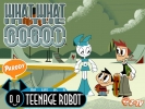 My Life as a Teenage Robot: What What in the Robot android